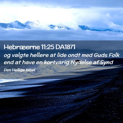 Picture 02 - Hebræerne 11:25 DA1871 - og valgte hellere at lide ondt med Guds Folk end - Bible Verse Picture