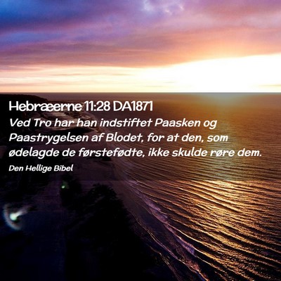 Picture 02 - Hebræerne 11:28 DA1871 - Ved Tro har han indstiftet Paasken og - Bible Verse Picture
