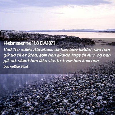 Picture 02 - Hebræerne 11:8 DA1871 - Ved Tro adlød Abraham, da han blev kaldet, saa - Bible Verse Picture