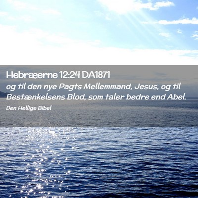 Picture 02 - Hebræerne 12:24 DA1871 - og til den nye Pagts Mellemmand, Jesus, og til - Bible Verse Picture