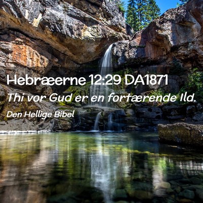 Picture 02 - Hebræerne 12:29 DA1871 - Thi vor Gud er en fortærende - Bible Verse Picture