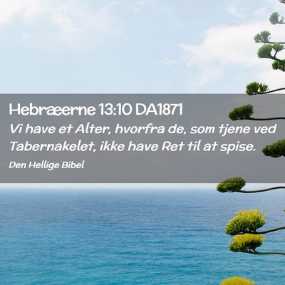 Picture 02 - Hebræerne 13:10 DA1871 - Vi have et Alter, hvorfra de, som tjene ved - Bible Verse Picture