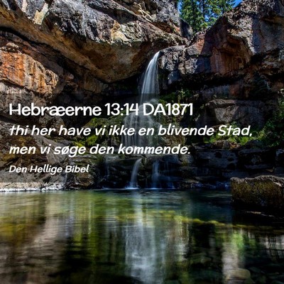 Picture 02 - Hebræerne 13:14 DA1871 - thi her have vi ikke en blivende Stad, men vi - Bible Verse Picture