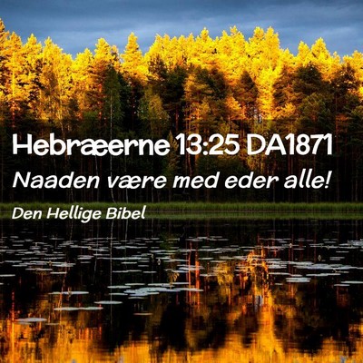 Picture 02 - Hebræerne 13:25 DA1871 - Naaden være med eder - Bible Verse Picture