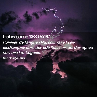 Picture 02 - Hebræerne 13:3 DA1871 - Kommer de fangne i Hu, som vare I selv medfangne; - Bible Verse Picture