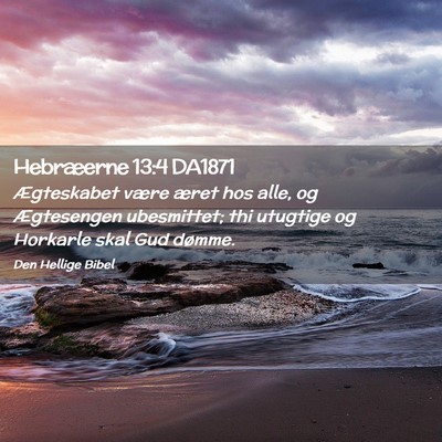 Picture 02 - Hebræerne 13:4 DA1871 - Ægteskabet være æret hos alle, og Ægtesengen - Bible Verse Picture