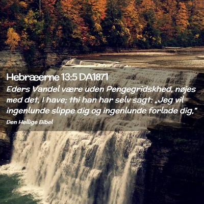 Picture 02 - Hebræerne 13:5 DA1871 - Eders Vandel være uden Pengegridskhed, nøjes - Bible Verse Picture