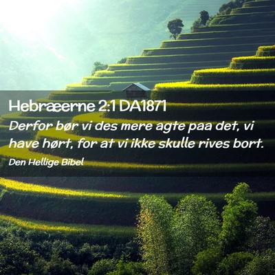 Picture 02 - Hebræerne 2:1 DA1871 - Derfor bør vi des mere agte paa det, vi have - Bible Verse Picture