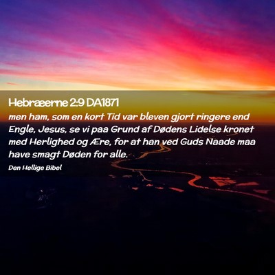 Picture 02 - Hebræerne 2:9 DA1871 - men ham, som en kort Tid var bleven gjort ringere - Bible Verse Picture