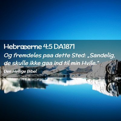 Picture 02 - Hebræerne 4:5 DA1871 - Og fremdeles paa dette Sted: „Sandelig, de - Bible Verse Picture