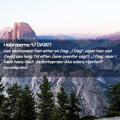 Picture 02 - Hebræerne 4:7 DA1871 - saa bestemmer han atter en Dag: „I Dag“, - Bible Verse Picture