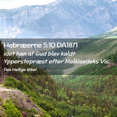 Picture 02 - Hebræerne 5:10 DA1871 - idet han af Gud blev kaldt Ypperstepræst efter - Bible Verse Picture