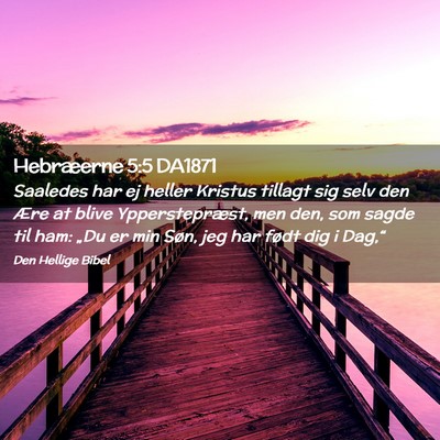 Picture 02 - Hebræerne 5:5 DA1871 - Saaledes har ej heller Kristus tillagt sig selv - Bible Verse Picture