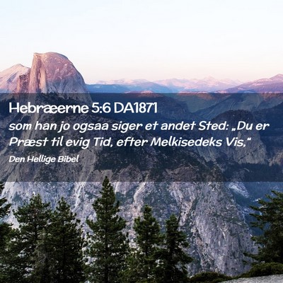 Picture 02 - Hebræerne 5:6 DA1871 - som han jo ogsaa siger et andet Sted: „Du er - Bible Verse Picture