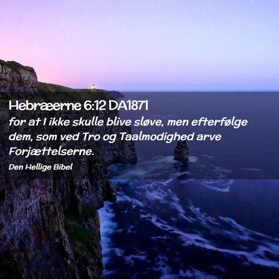 Picture 02 - Hebræerne 6:12 DA1871 - for at I ikke skulle blive sløve, men - Bible Verse Picture