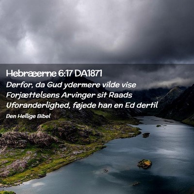 Picture 02 - Hebræerne 6:17 DA1871 - Derfor, da Gud ydermere vilde vise Forjættelsens - Bible Verse Picture