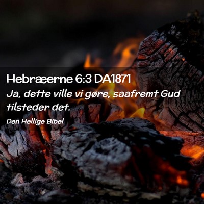 Picture 02 - Hebræerne 6:3 DA1871 - Ja, dette ville vi gøre, saafremt Gud tilsteder - Bible Verse Picture