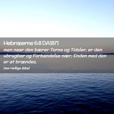 Picture 02 - Hebræerne 6:8 DA1871 - men naar den bærer Torne og Tidsler, er den - Bible Verse Picture