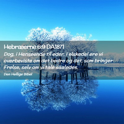 Picture 02 - Hebræerne 6:9 DA1871 - Dog, i Henseende til eder, I elskede! ere vi - Bible Verse Picture