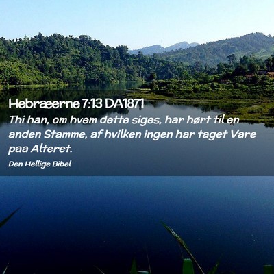 Picture 02 - Hebræerne 7:13 DA1871 - Thi han, om hvem dette siges, har hørt til en - Bible Verse Picture