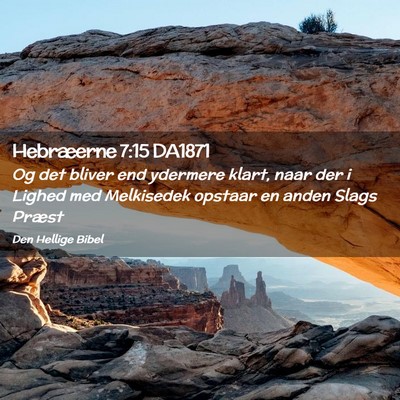 Picture 02 - Hebræerne 7:15 DA1871 - Og det bliver end ydermere klart, naar der i - Bible Verse Picture