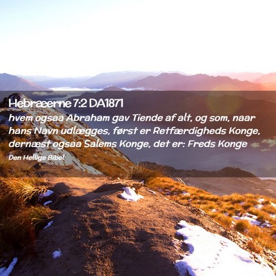 Picture 02 - Hebræerne 7:2 DA1871 - hvem ogsaa Abraham gav Tiende af alt, og som, - Bible Verse Picture