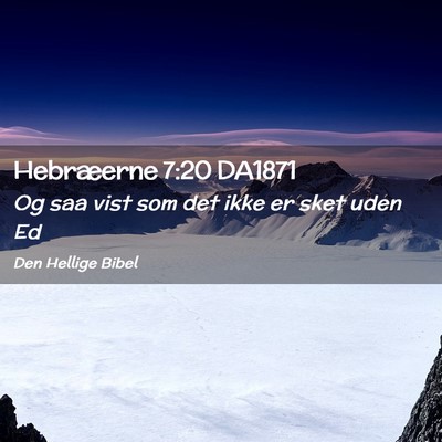 Picture 02 - Hebræerne 7:20 DA1871 - Og saa vist som det ikke er sket uden - Bible Verse Picture