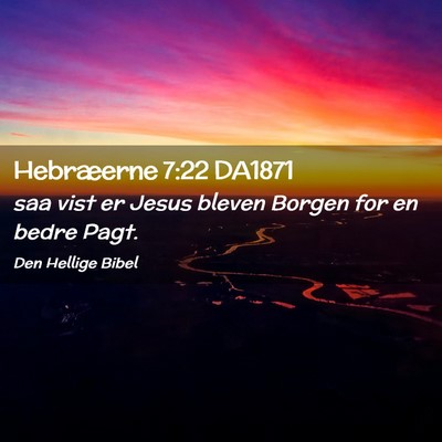 Picture 02 - Hebræerne 7:22 DA1871 - saa vist er Jesus bleven Borgen for en bedre - Bible Verse Picture