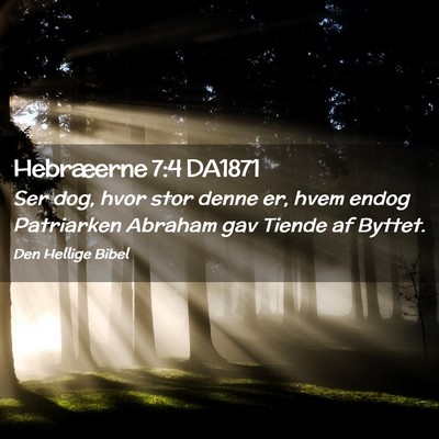 Picture 02 - Hebræerne 7:4 DA1871 - Ser dog, hvor stor denne er, hvem endog - Bible Verse Picture