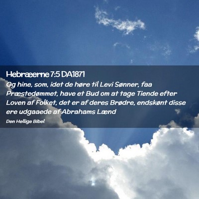 Picture 02 - Hebræerne 7:5 DA1871 - Og hine, som, idet de høre til Levi Sønner, faa - Bible Verse Picture
