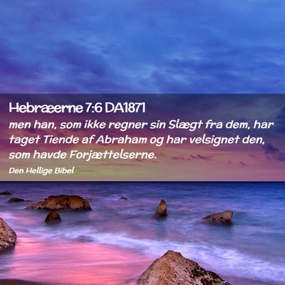 Picture 02 - Hebræerne 7:6 DA1871 - men han, som ikke regner sin Slægt fra dem, har - Bible Verse Picture