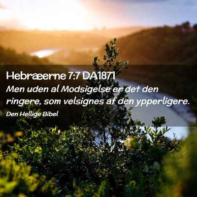Picture 02 - Hebræerne 7:7 DA1871 - Men uden al Modsigelse er det den ringere, som - Bible Verse Picture