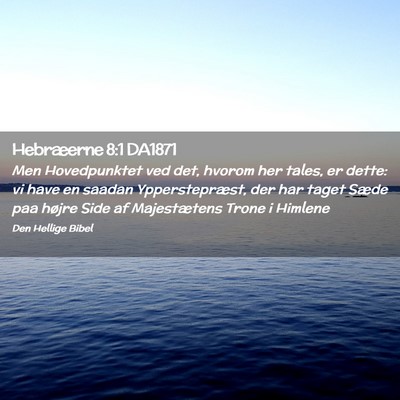 Picture 02 - Hebræerne 8:1 DA1871 - Men Hovedpunktet ved det, hvorom her tales, er - Bible Verse Picture