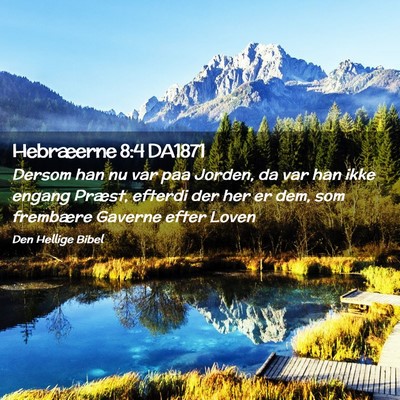 Picture 02 - Hebræerne 8:4 DA1871 - Dersom han nu var paa Jorden, da var han ikke - Bible Verse Picture