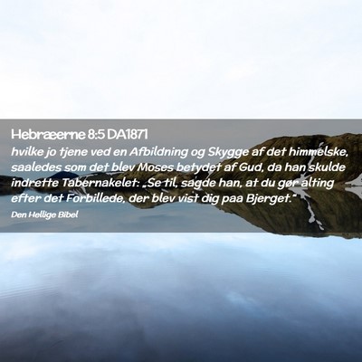 Picture 02 - Hebræerne 8:5 DA1871 - hvilke jo tjene ved en Afbildning og Skygge af - Bible Verse Picture