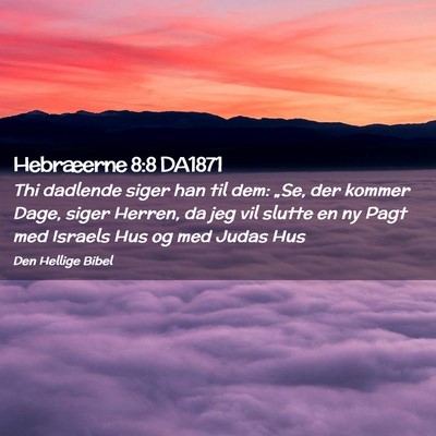 Picture 02 - Hebræerne 8:8 DA1871 - Thi dadlende siger han til dem: „Se, der kommer - Bible Verse Picture