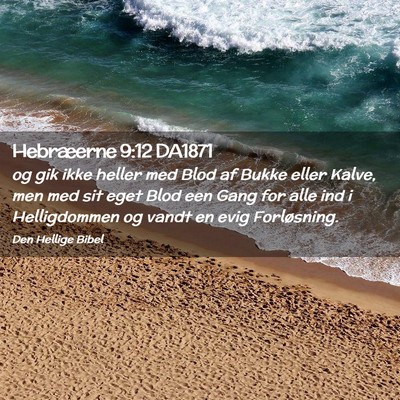 Picture 02 - Hebræerne 9:12 DA1871 - og gik ikke heller med Blod af Bukke eller Kalve, - Bible Verse Picture