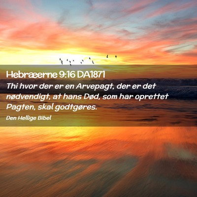 Picture 02 - Hebræerne 9:16 DA1871 - Thi hvor der er en Arvepagt, der er det - Bible Verse Picture