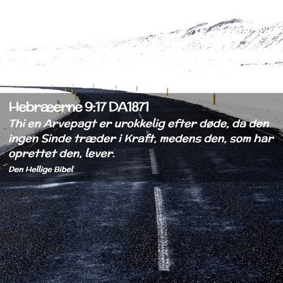 Picture 02 - Hebræerne 9:17 DA1871 - Thi en Arvepagt er urokkelig efter døde, da den - Bible Verse Picture