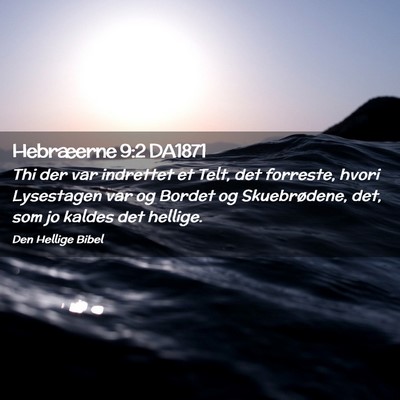 Picture 02 - Hebræerne 9:2 DA1871 - Thi der var indrettet et Telt, det forreste, - Bible Verse Picture
