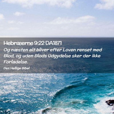 Picture 02 - Hebræerne 9:22 DA1871 - Og næsten alt bliver efter Loven renset med - Bible Verse Picture