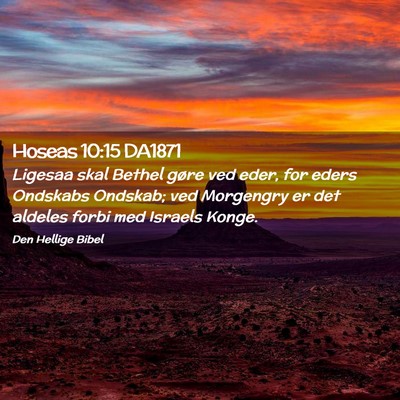 Picture 02 - Hoseas 10:15 DA1871 - Ligesaa skal Bethel gøre ved eder, for eders - Bible Verse Picture