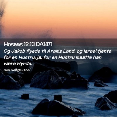 Picture 02 - Hoseas 12:13 DA1871 - Og Jakob flyede til Arams Land, og Israel tjente - Bible Verse Picture