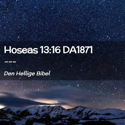 Picture 02 - Hoseas 13:16 DA1871 -  - Bible Verse Picture