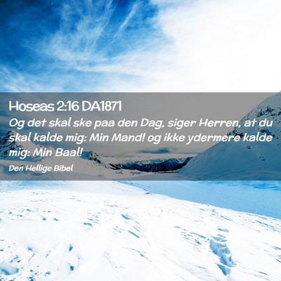 Picture 02 - Hoseas 2:16 DA1871 - Og det skal ske paa den Dag, siger Herren, at du - Bible Verse Picture