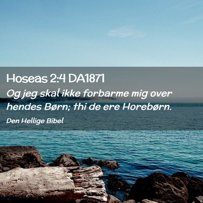 Picture 02 - Hoseas 2:4 DA1871 - Og jeg skal ikke forbarme mig over hendes Børn; - Bible Verse Picture