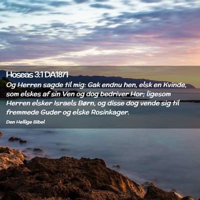 Picture 02 - Hoseas 3:1 DA1871 - Og Herren sagde til mig: Gak endnu hen, elsk en - Bible Verse Picture