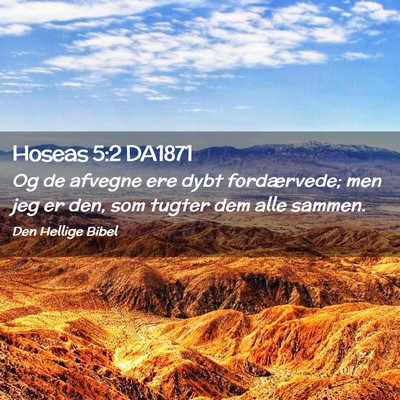 Picture 02 - Hoseas 5:2 DA1871 - Og de afvegne ere dybt fordærvede; men jeg er - Bible Verse Picture