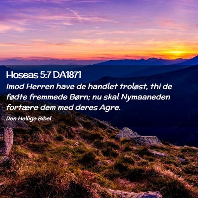 Picture 02 - Hoseas 5:7 DA1871 - Imod Herren have de handlet troløst, thi de - Bible Verse Picture