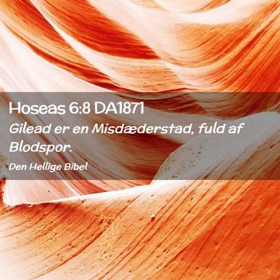 Picture 02 - Hoseas 6:8 DA1871 - Gilead er en Misdæderstad, fuld af - Bible Verse Picture